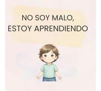 No soy malo, estoy aprendiendo (Cuentos para entender lo que sentimos)