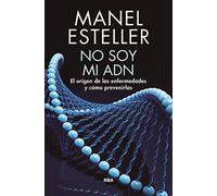 No soy mi ADN: El origen de las enfermedades y cómo prevenirlas (Divulgación)