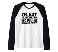 No Soy Opinionado Estoy Siempre en lo Correcto - Divertido Camiseta Manga Raglan
