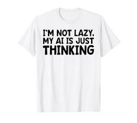 No soy perezoso Mi IA solo está pensando en inteligencia artificial Camiseta