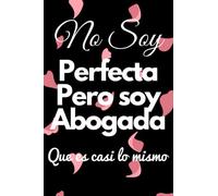 No soy perfecta pero soy abogada que es casi lo mismo: Cuaderno con frase motivadora, Una idea· de regalo original, simpático, elegante, regalo motivacional, mujer abogada