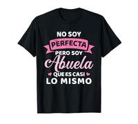 No soy perfecta pero soy abuela que es casi lo mismo Camiseta