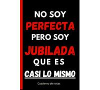 No soy perfecta pero soy jubilada que es casi lo mismo: REGALO ORIGINAL Y DIVERTIDO PARA MUJER JUBILADA 110 PÁGINAS,CUADERNO LINEADO DE APUNTES O AGENDA, DIARIO, LEBRETA DE NOTAS..