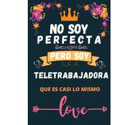 No soy perfecta pero soy teletrabajadora que es casi lo mismo: Cuaderno de notas ideal para teletrabajadoras, Diario ideal para regalo de cumpleaños elegante, tomar notas, apuntes
