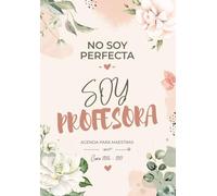 No Soy Perfecta, Soy Profesora: Agenda Docente Curso 2026-2027. Planificador Escolar para Maestras con Espacios de Organización, Reflexión y Bienestar