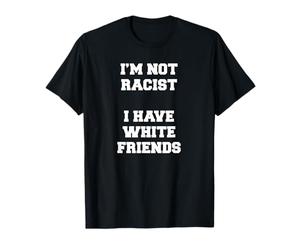 No soy racista Tengo amigos blancos Igualdad Detener el odio Camiseta