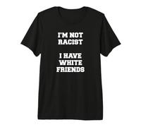 No Soy racista Tengo Amigos Blancos Igualdad Detener el Odio Camiseta Premium