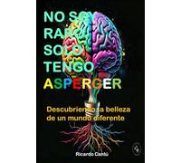 NO SOY RARO, SOLO TENGO ASPERGER: Descubriendo la belleza de un mundo diferente (EXPLORANDO EL AUTISMO)