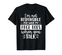 No Soy Responsable de lo Que Hace mi Cara Cuando hablas Camiseta