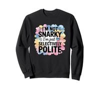 No Soy Snarky Solo Humor selectivamente educado Sudadera