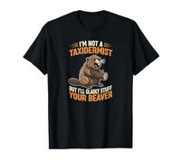 No Soy taxidermista, Pero con Mucho Gusto rellenaré a tu Castor Camiseta