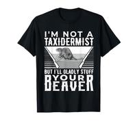 No Soy taxidermista, Pero con Mucho Gusto rellenaré tu Regalo de Castor Camiseta