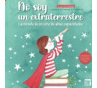 No soy un extraterrestre – La mirada de un niño de altas capacidades (La mirada de Daniel)
