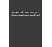 No soy un fanático del control, pero... ¿Puedo mostrarte cómo hacerlo bien?: Cuaderno A4 a cuadros. Tapa blanda. 120 páginas. Cuaderno de dibujo del diario