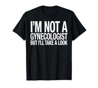 No Soy un ginecólogo, Pero voy a echar un Vistazo Divertido médico Camiseta