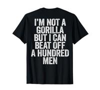 No soy un gorila pero puedo vencer a cien hombres por detrás Camiseta
