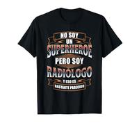 NO Soy UN SUPERHÉROE Pero Soy RADIÓLOGO Camiseta