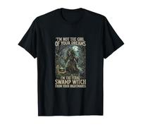No Soy una Chica de los sueños Soy una Bruja Salvaje del pantano de Las pesadillas Camiseta
