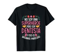 NO Soy UNA SUPERHÉROE Pero Soy Dentista Camiseta