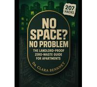 NO SPACE? NO PROBLEM: The Landlord-Proof Zero-Waste Guide for Apartments: 207 Cheap & Easy Hacks to Slash Bills, Cut Trash & Live Greener in 30 Days ... Deposit (Sustainable living and How to books)