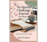 No-Spend Challenge Journal for Women: A 30-Day Guide to Stop Compulsive Shopping, Track Spending, and Build Smart Money Habits