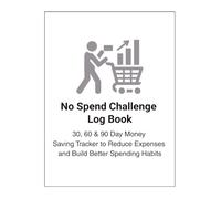 No Spend Challenge Log Book: 30, 60 & 90 Day Money Saving Tracker to Reduce Expenses and Build Better Spending Habits: Simple No Spend Tracker for Tracking Daily Spending, Rules & Progress