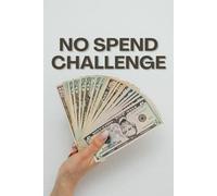 No Spend Challenge Workbook: A 30-Day Budgeting Journal to Break Spending Habits, Save Money, and Build Better Financial Discipline