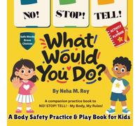 NO! STOP! TELL! - What Would You Do? - A Body Safety Practice & Play Book: A companion to NO! STOP! TELL! - My Body, My Rules! for Kids ages 3-12