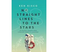 No Straight Lines to the Stars: An Unlikely Journey from Lifeguard Tower to Launchpad