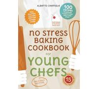 No Stress Baking Cookbook for Young Chefs: Complete Guide to Bake 100 Recipes including Pastries, Cookies, Muffins, Breads and Cakes (No Stress Cookbook Series)