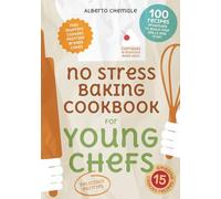No Stress Baking Cookbook for Young Chefs: Complete Guide to Bake 100 Recipes including Pastries, Cookies, Muffins, Breads and Cakes (No Stress Cookbook Series)