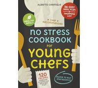 No Stress Cookbook for Young Chefs: Essential Guide on How to Buy Ingredients and Cook 120 Affordable Healthy and Quick Meals (No Stress Cookbook Series)