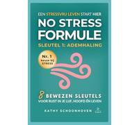 No Stress Formule - Sleutel 1: Ademhaling: 8 bewezen sleutels voor rust in je lijf, hoofd én leven