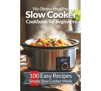 No-Stress Healthy Slow Cooker Cookbook for Beginners: 100 Easy Recipes | Simple Slow Cooker Meals