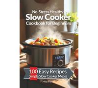 No-Stress Healthy Slow Cooker Cookbook for Beginners: 100 Easy Recipes | Simple Slow Cooker Meals