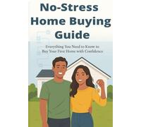 NO-STRESS HOME BUYING GUIDE: Everything You Need to Know to Buy Your First Home with Confidence (Calypso Keys: Real Estate Made Simple)