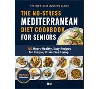 No-Stress Mediterranean Diet Cookbook for Seniors: 100 Heart-Healthy, Easy-to-Chew Recipes (Simple Meals, Gentle on Digestion, No Heavy Prep) (No-Stress Cooking Series)