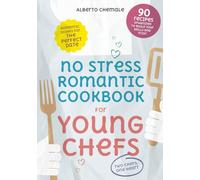 No Stress Romantic Cookbook for Young Chefs: Complete Guide to 90 Romantic Dishes for the Perfect Date Including Date Night Menu Suggestions (No Stress Cookbook Series)