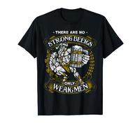 No Strong Beer Only Weak Men - Camiseta divertida de cerveza vikinga Camiseta