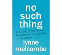No Such Thing: A True Story of "Mild" Traumatic Brain Injury and My Twenty-Year (so far) Recovery