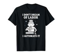 No sueño con mano de obra, lo automatizo - Robot AI Automation Camiseta