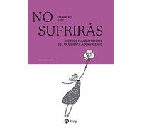 No sufrirás: Y otros dogmas del occidente adolescente (PENSAMIENTO ACTUAL)