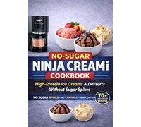 No-Sugar Ninja Creami Cookbook: High-Protein Ice Creams & Desserts Without Sugar Spikes