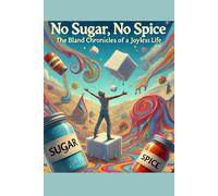 No Sugar, No Spice: The Bland Chronicles of a Joyless Life (Trapped by Design)