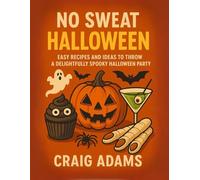 No Sweat Halloween: easy recipies and ideas to throw a delightfully spooky Halloween Party