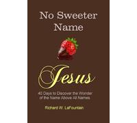 No Sweeter Name: 40 Days to Discover the Wonder of the Name Above All Names