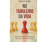 NO TABULEIRO DA VIDA: Histórias reais e inspiradoras de superação e reinvenção