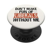 No te burles de los liberales sin mí Humor político Divertido PopSockets PopGrip Adhesivo