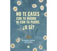 No Te Cases Con Tu Madre Ni Con Tu Padre. ¿o Sí?