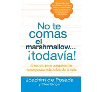 No Te Comas El Marshmallow...Todavia: El Secreto Para Conquistar Las Recompensas Mas Dulces de La Vida